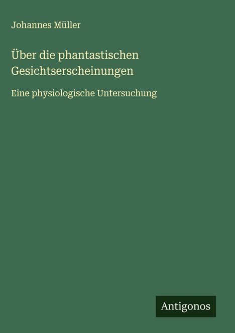 Johannes Müller: Über die phantastischen Gesichtserscheinungen, Buch