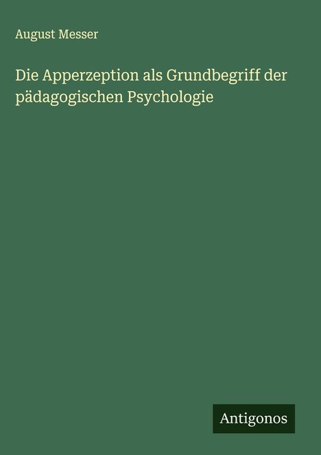 August Messer: Die Apperzeption als Grundbegriff der pädagogischen Psychologie, Buch