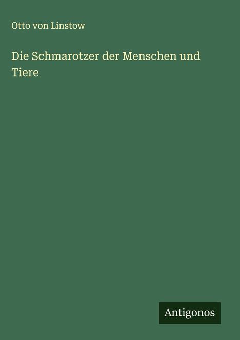 Otto Von Linstow: Die Schmarotzer der Menschen und Tiere, Buch