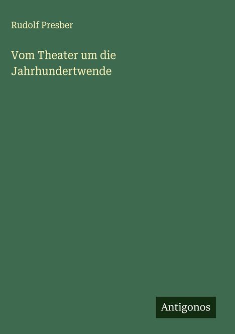 Rudolf Presber: Vom Theater um die Jahrhundertwende, Buch
