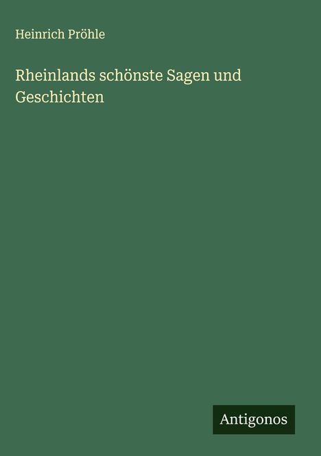 Heinrich Pröhle: Rheinlands schönste Sagen und Geschichten, Buch