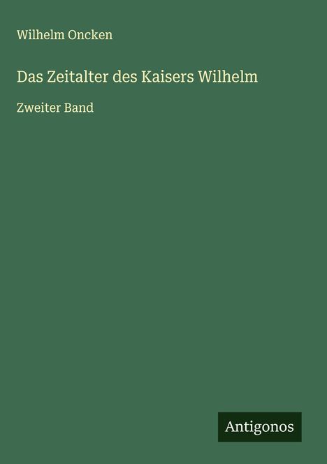 Wilhelm Oncken: Das Zeitalter des Kaisers Wilhelm, Buch