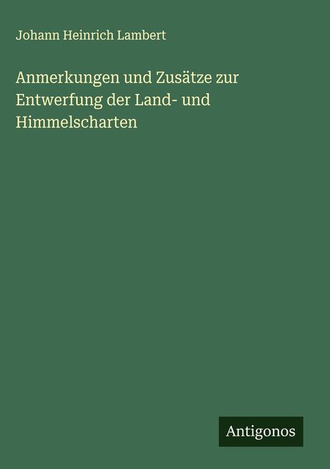 Johann Heinrich Lambert: Anmerkungen und Zusätze zur Entwerfung der Land- und Himmelscharten, Buch