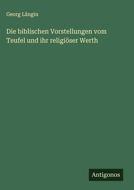 Georg Längin: Die biblischen Vorstellungen vom Teufel und ihr religiöser Werth, Buch