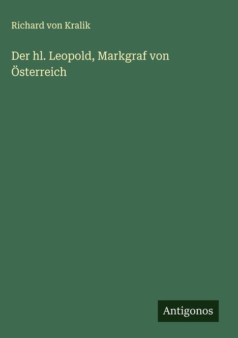 Richard Von Kralik: Der hl. Leopold, Markgraf von Österreich, Buch