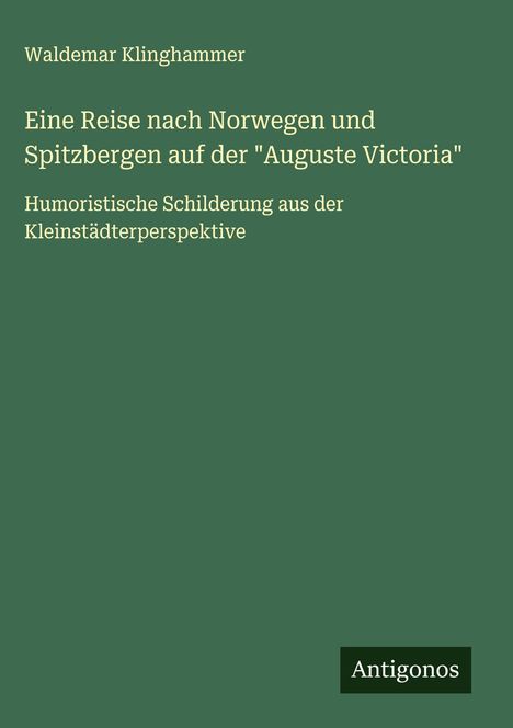 Waldemar Klinghammer: Eine Reise nach Norwegen und Spitzbergen auf der "Auguste Victoria", Buch