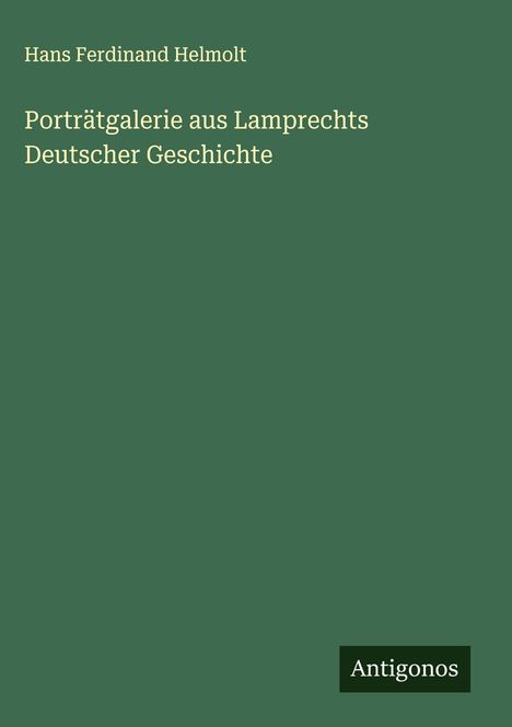 Hans Ferdinand Helmolt: Porträtgalerie aus Lamprechts Deutscher Geschichte, Buch