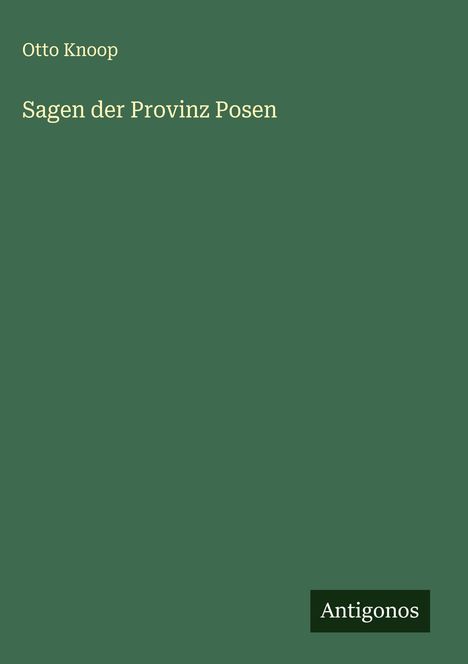 Otto Knoop: Sagen der Provinz Posen, Buch