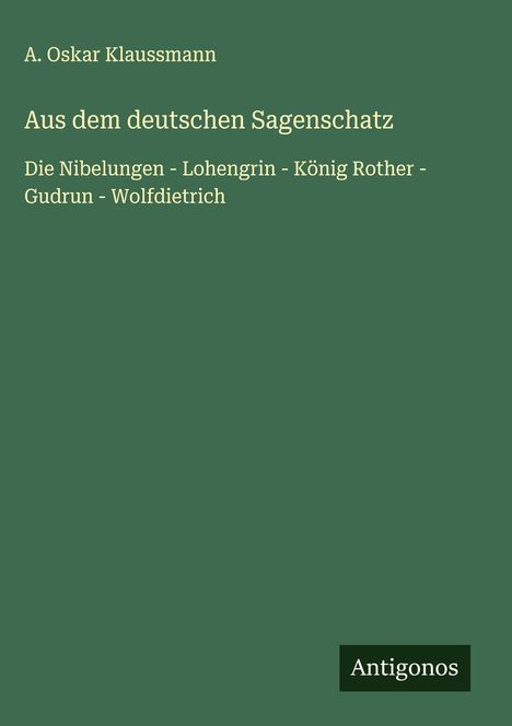 A. Oskar Klaussmann: Aus dem deutschen Sagenschatz, Buch