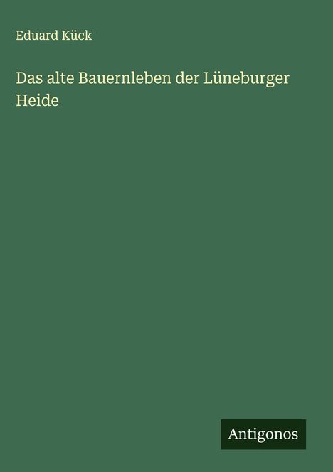 Eduard Kück: Das alte Bauernleben der Lüneburger Heide, Buch