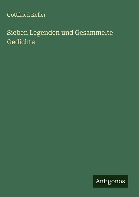 Gottfried Keller (1650-1704): Sieben Legenden und Gesammelte Gedichte, Buch