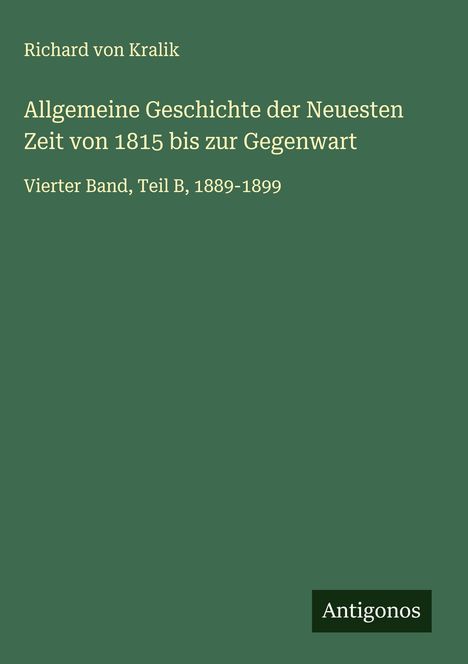 Richard Von Kralik: Allgemeine Geschichte der Neuesten Zeit von 1815 bis zur Gegenwart, Buch