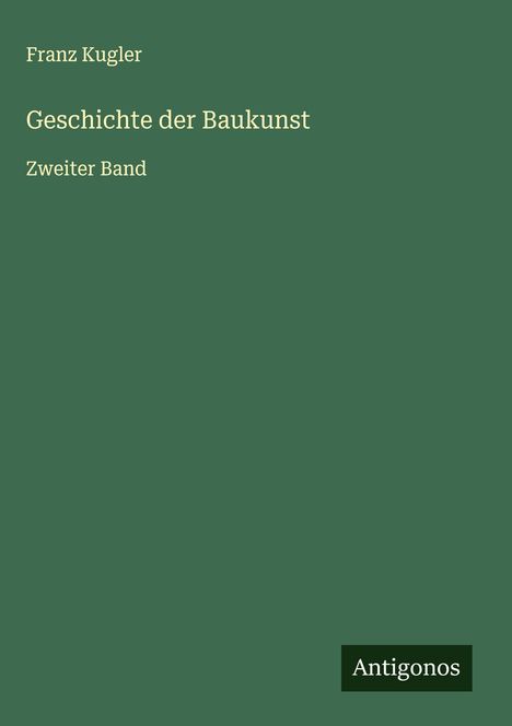 Franz Kugler: Geschichte der Baukunst, Buch
