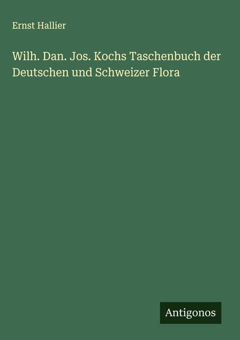 Ernst Hallier: Wilh. Dan. Jos. Kochs Taschenbuch der Deutschen und Schweizer Flora, Buch