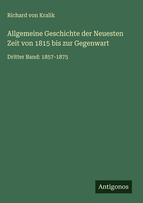 Richard Von Kralik: Allgemeine Geschichte der Neuesten Zeit von 1815 bis zur Gegenwart, Buch