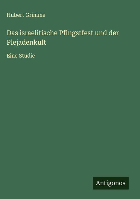 Hubert Grimme: Das israelitische Pfingstfest und der Plejadenkult, Buch