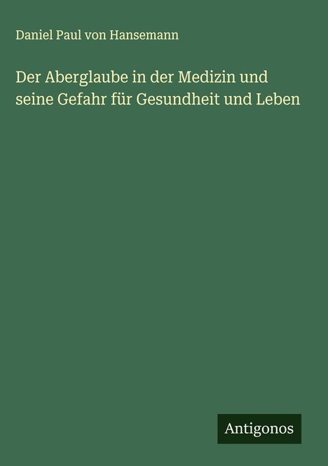 Daniel Paul Von Hansemann: Der Aberglaube in der Medizin und seine Gefahr für Gesundheit und Leben, Buch
