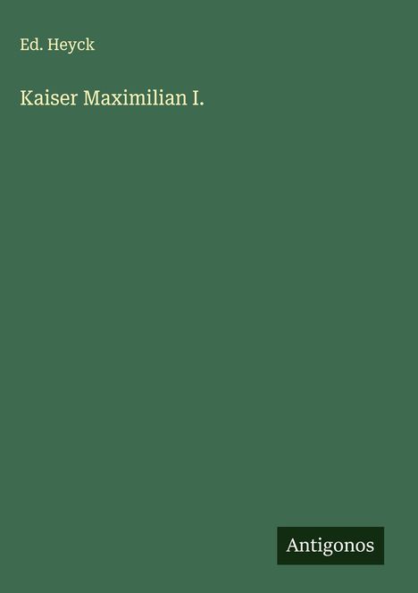 Ed. Heyck: Kaiser Maximilian I., Buch