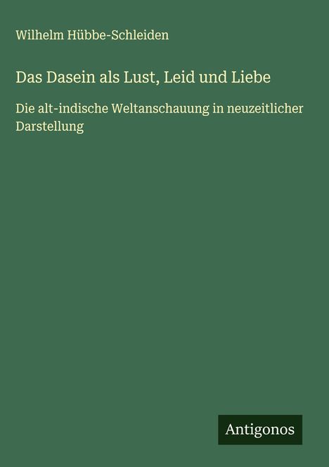 Wilhelm Hübbe-Schleiden: Das Dasein als Lust, Leid und Liebe, Buch