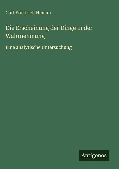 Carl Friedrich Heman: Die Erscheinung der Dinge in der Wahrnehmung, Buch