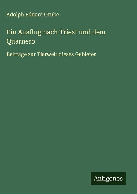Adolph Eduard Grube: Ein Ausflug nach Triest und dem Quarnero, Buch