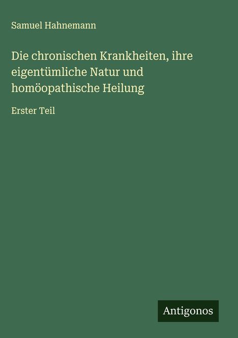 Samuel Hahnemann: Die chronischen Krankheiten, ihre eigentümliche Natur und homöopathische Heilung, Buch