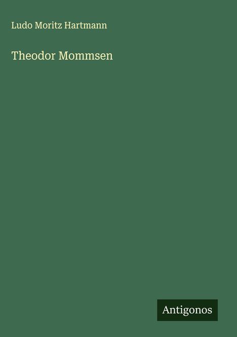 Ludo Moritz Hartmann: Theodor Mommsen, Buch