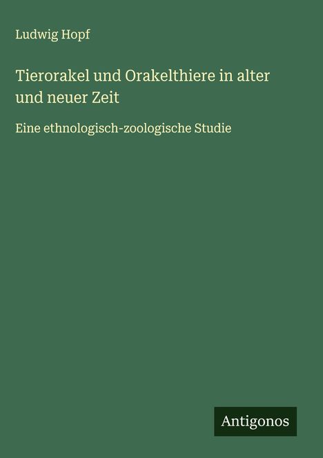 Ludwig Hopf: Tierorakel und Orakelthiere in alter und neuer Zeit, Buch