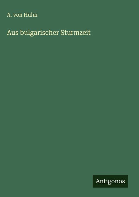 A. Von Huhn: Aus bulgarischer Sturmzeit, Buch