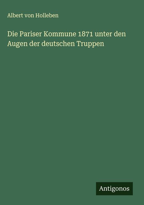 Albert Von Holleben: Die Pariser Kommune 1871 unter den Augen der deutschen Truppen, Buch