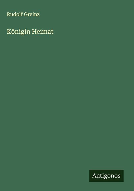 Rudolf Greinz: Königin Heimat, Buch