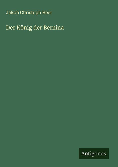 Jakob Christoph Heer: Der König der Bernina, Buch