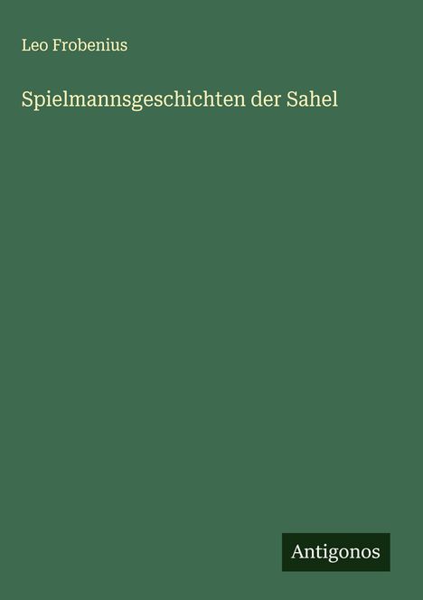 Leo Frobenius: Spielmannsgeschichten der Sahel, Buch