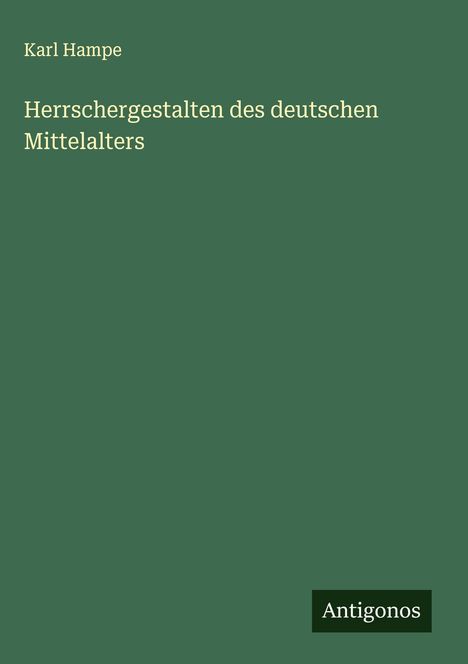 Karl Hampe: Herrschergestalten des deutschen Mittelalters, Buch