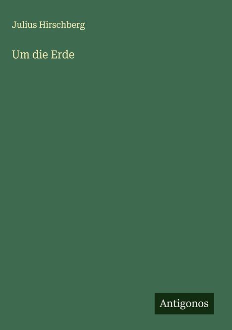 Julius Hirschberg: Um die Erde, Buch