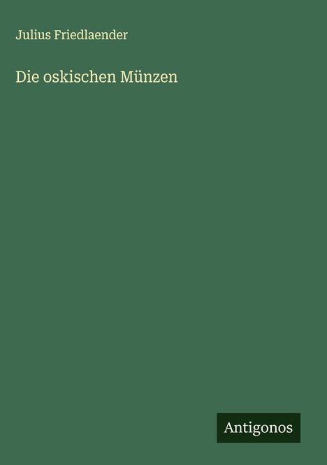 Julius Friedlaender: Die oskischen Münzen, Buch