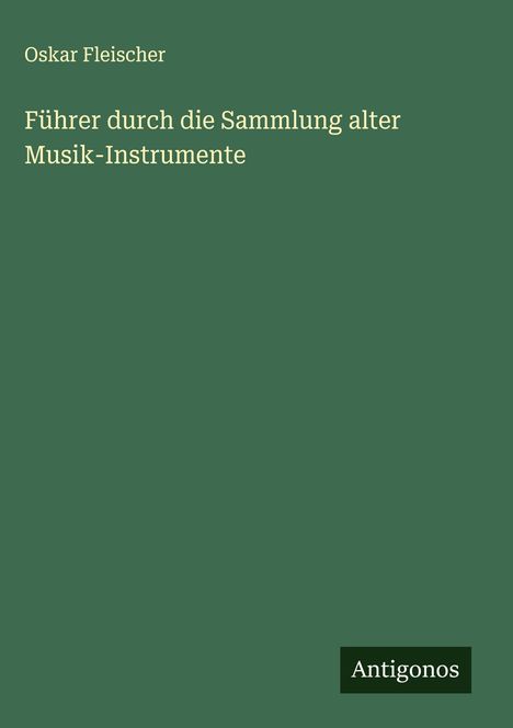 Oskar Fleischer: Führer durch die Sammlung alter Musik-Instrumente, Buch