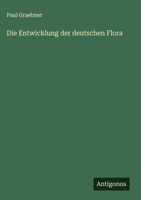 Paul Graebner: Die Entwicklung der deutschen Flora, Buch