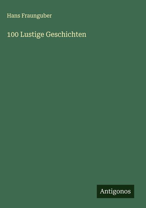 Hans Fraunguber: 100 Lustige Geschichten, Buch