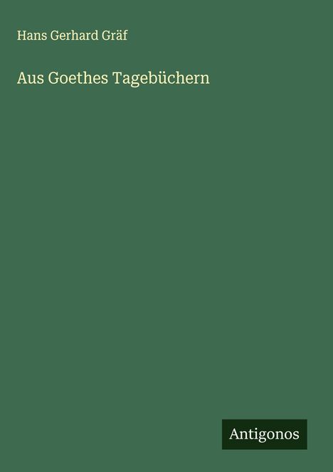 Hans Gerhard Gräf: Aus Goethes Tagebüchern, Buch