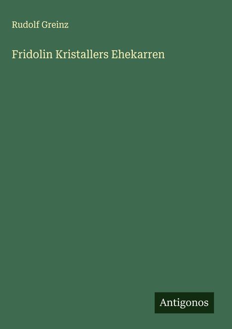 Rudolf Greinz: Fridolin Kristallers Ehekarren, Buch