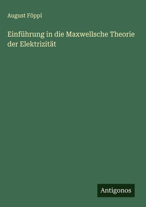 August Föppl: Einführung in die Maxwellsche Theorie der Elektrizität, Buch