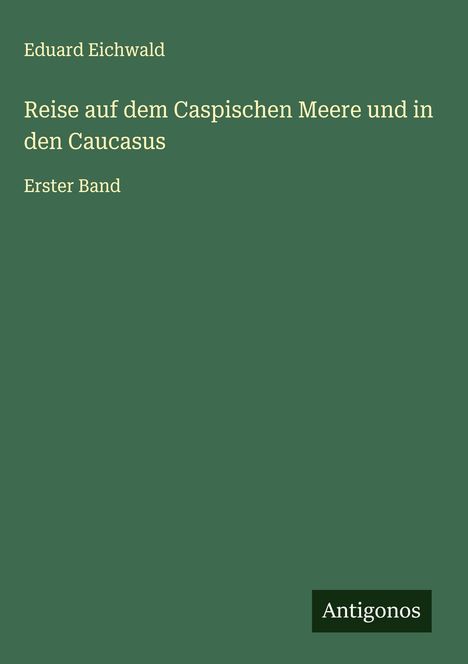 Eduard Eichwald: Reise auf dem Caspischen Meere und in den Caucasus, Buch