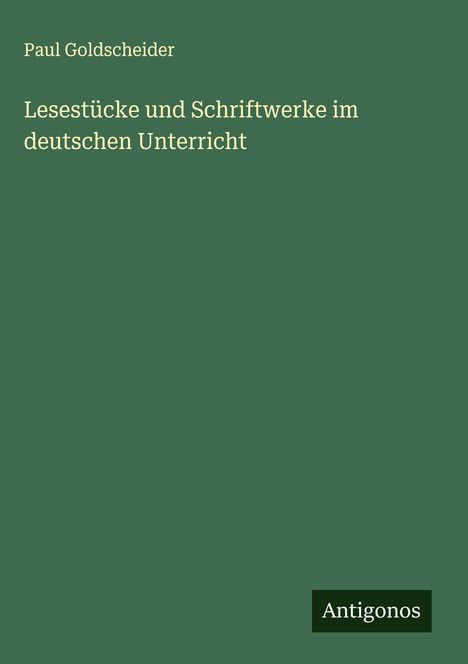 Paul Goldscheider: Lesestücke und Schriftwerke im deutschen Unterricht, Buch