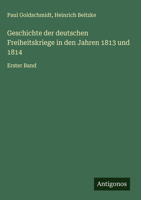 Paul Goldschmidt: Geschichte der deutschen Freiheitskriege in den Jahren 1813 und 1814, Buch