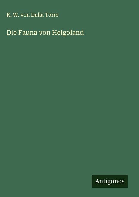 K. W. Von Dalla Torre: Die Fauna von Helgoland, Buch