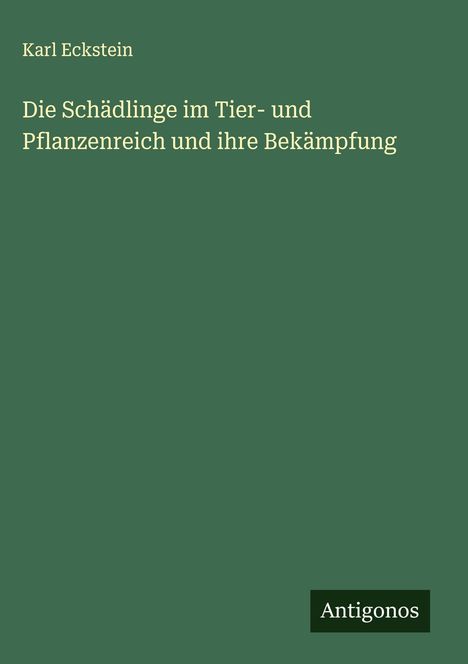 Karl Eckstein: Die Schädlinge im Tier- und Pflanzenreich und ihre Bekämpfung, Buch