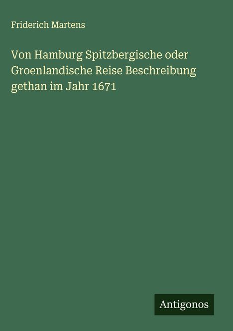 Friderich Martens: Von Hamburg Spitzbergische oder Groenlandische Reise Beschreibung gethan im Jahr 1671, Buch