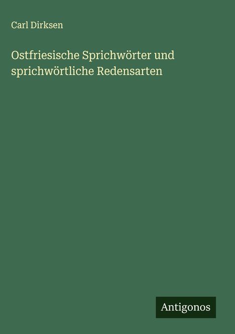Carl Dirksen: Ostfriesische Sprichwörter und sprichwörtliche Redensarten, Buch