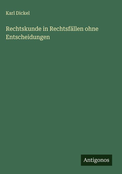 Karl Dickel: Rechtskunde in Rechtsfällen ohne Entscheidungen, Buch